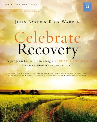Celebrate Recovery Updated Curriculum Kit: A Program for Implementing a Christ-Centered Recovery Ministry in Your Church - Baker, John