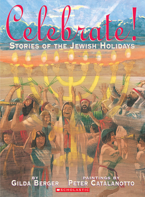 Celebrate! Stories of the Jewish Holiday - Berger, Gilda, and Catalanotto, Peter (Illustrator)