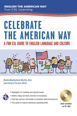 Celebrate the American Way: A Fun ESL Guide to English Language & Culture in the U.S. (Book + Audio) - Murtha, Sheila Mackechnie, and O'Connor, Jane Airey, Ed