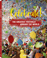 Celebrate!: The Greatest Festivals around the World