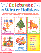 Celebrate the Winter Holidays!: Sensational Activities & Background Information That Help Kids Learn about and Appreciate Five Important Holidays