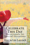 Celebrate This Day: Devotionals for Special Occasions