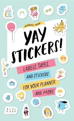 Celebrate Today: Yay Stickers! (Sticker Book):Labels, Tapes, and: "Labels, Tapes, and Stickers for Your Planner and More" - Hello!lucky
