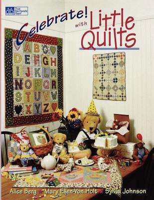 Celebrate! with Little Quilts Print on Demand Edition - Berg, Alice, and Von Holt, Mary Ellen, and Johnson, Sylvia