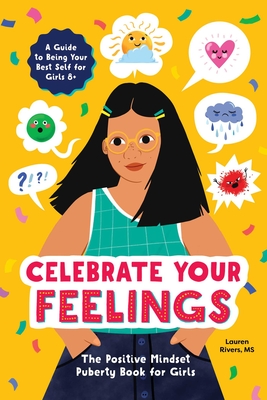 Celebrate Your Feelings: The Positive Mindset Puberty Book for Girls - Rivers, Lauren