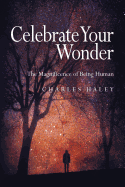 Celebrate Your Wonder: The Magnificence of Being Human