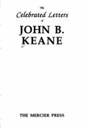 Celebrated Letters of John B. Keane - Keane, John B