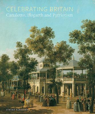 Celebrating Britain: Canaletto, Hogarth and Patriotism - Riding, Jacqueline, and Parissien, Steven, and Hardy, Pat