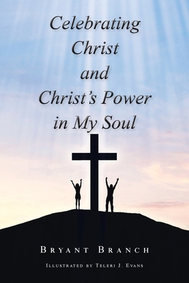 Celebrating Christ and Christ's Power in My Soul - Branch, Bryant