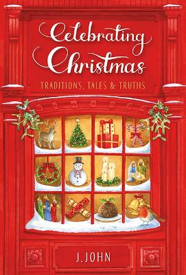 Celebrating Christmas: Traditions, Tales and Truths - John, J.