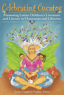 Celebrating Cuentos: Promoting Latino Children's Literature And Literacy In Classrooms And Libraries