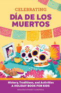 Celebrating D?a de Los Muertos: History, Traditions, and Activities - A Holiday Book for Kids