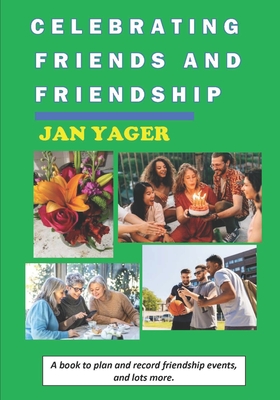 Celebrating Friends and Friendship - Yager, Jan