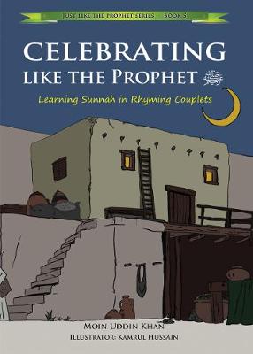 Celebrating Like the Prophet: Learning Sunnah in Rhyming Couplets - Khan, Moin Uddin