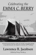 Celebrating the Emma C. Berry: The history and adventures of the last Noank, CT fishing sloop and the people who helped her reach her 150th birthday