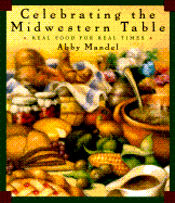 Celebrating the Midwest Table - Mandel, Abby