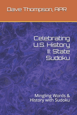 Celebrating U.S. History II: State Sudoku: Mingling Words & History with Sudoku - Thompson Apr, Dave