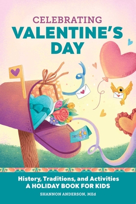 Celebrating Valentine's Day: History, Traditions, and Activities - A Holiday Book for Kids - Anderson, Shannon