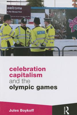 Celebration Capitalism and the Olympic Games - Boykoff, Jules