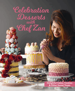 Celebration Desserts with Chef Zan: Delightful cakes, cookies & other sweet treats