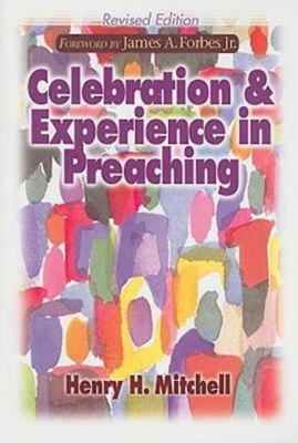 Celebration & Experience in Preaching: Revised Edition - Mitchell, Henry H