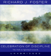 Celebration of Discipline: The Path to Spiritual Growth - Foster, Richard J, and Rohan, Richard (Read by)