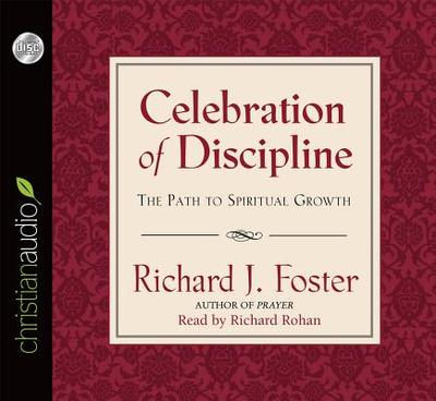 Celebration of Discipline: The Path to Spiritual Growth - Foster, Richard J, and Rohan, Richard (Narrator)