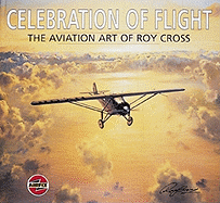 Celebration of Flight: The Art of Roy Cross