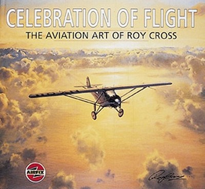 Celebration of Flight: The Art of Roy Cross - Cross, Roy