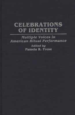 Celebrations of Identity: Multiple Voices in American Ritual Performance - Frese, Pamela R