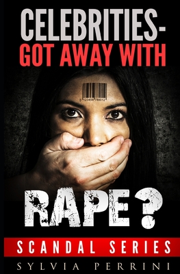 Celebrities-Got Away with Rape? by Sylvia Perrini - Alibris