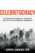 Celebritocracy: The Misguided Agenda of Celebrity Politics in a Postmodern Democracy
