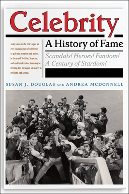 Celebrity: A History of Fame - Douglas, Susan J, and McDonnell, Andrea