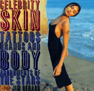 Celebrity Skin: Tattoos, Brands and Body Adornments of the Stars