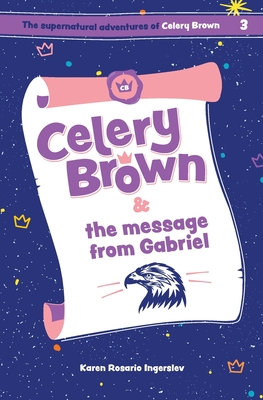 Celery Brown and the message from Gabriel - Ingerslev, Karen Rosario