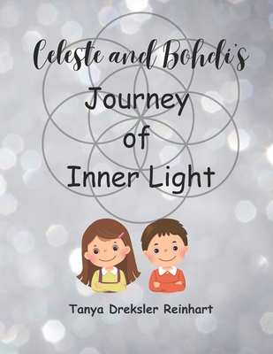 Celeste and Bohdi's Journey of Inner Light - Reinhart, Tanya Dreksler