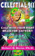 Celestial 911: Call with Your Right Brain for Answers! - Stone, Robert B, Ph.D.
