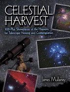 Celestial Harvest: 300-Plus Showpieces of the Heavens for Telescope Viewing and Contemplation