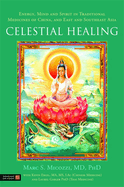 Celestial Healing: Energy, Mind and Spirit in Traditional Medicines of China, and East and Southeast Asia