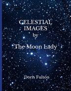 CELESTIAL IMAGES by The Moon Lady -- Doris Fulton