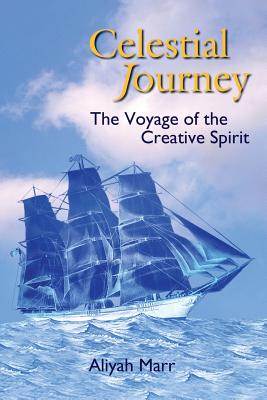 Celestial Journey: The Voyage of the Creative Spirit - Marr, Aliyah