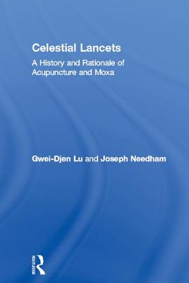 Celestial Lancets: A History and Rationale of Acupuncture and Moxa - Lu, Gwei-Djen, and Needham, Joseph