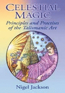 Celestial Magic: Principles and Practises of the Talismanic Art