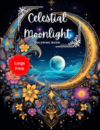 Celestial Moonlight: A Moon Mandala Pattern Coloring Book for Moon Lovers: Large Print