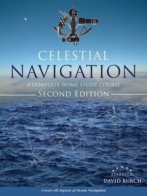 Celestial Navigation: A Complete Home Study Course, Second Edition - Burch, David, and Burch, Tobias (Designer)