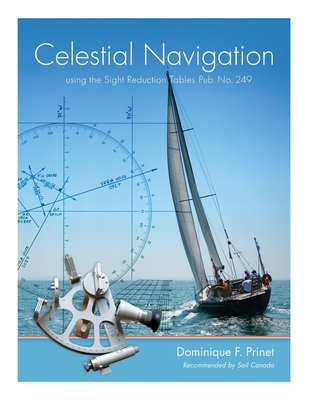 Celestial Navigation: using the Sight Reduction Tables Pub. No. 249 - Prinet, Dominique F