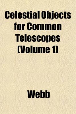 Celestial Objects for Common Telescopes (Volume 1) - Webb, Graham