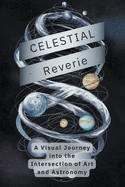 Celestial Reverie: A Visual Journey into the Intersection of Art and Astronomy