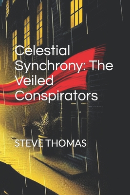 Celestial Synchrony: The Veiled Conspirators - Thomas, Steve