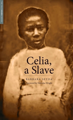 Celia, a Slave - Seyda, Barbara, and Wright, Nicholas (Foreword by)